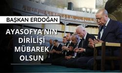 Cumhurbaşkanı Erdoğan: Ayasofya’nın dirilişi mübarek olsun
