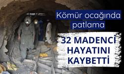 Kömür ocağında patlama: 32 madenci hayatını kaybetti