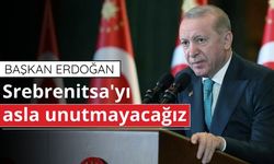 Başkan Erdoğan: Srebrenitsa'yı asla unutmayacağız