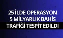 25 ilde operasyon: 5 milyarlık bahis trafiği tespit edildi