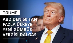 ABD'den 60'tan fazla ülkeye yeni gümrük vergisi dalgası