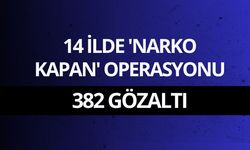14 ilde 'Narko Kapan' operasyonu: 382 gözaltı