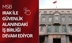 MSB: Irak ile güvenlik alanındaki iş birliği devam ediyor