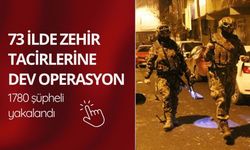 73 ilde zehir tacirlerine dev operasyon: 1780 şüpheli yakalandı