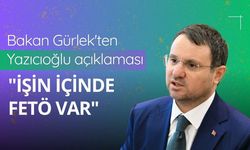 Bakan Gürlek'ten Yazıcıoğlu açıklaması: "İşin içinde FETÖ var"