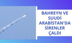 Bahreyn ve Suudi Arabistan'da sirenler çaldı