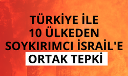 Türkiye ile 10 ülkeden soykırımcı İsrail'e ortak tepki
