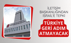 İletişim Başkanlığından İsrail'e: Türkiye geri adım atmayacak