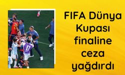 FIFA Dünya Kupası finaline ceza yağdırdı