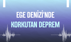 Ege Denizi'nde korkutan deprem