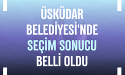 Üsküdar Belediyesi'nde seçim sonucu belli oldu