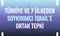 Türkiye ve 7 ülkeden soykırımcı İsrail'e ortak tepki