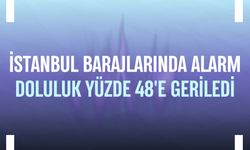 İstanbul barajlarında alarm: Doluluk yüzde 48'e geriledi