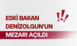 Eski Bakan Denizolgun'un mezarı açıldı
