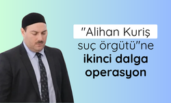 "Alihan Kuriş suç örgütü"ne ikinci dalga operasyon