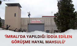 İmralı'da yapıldığı iddia edilen görüşme hayal mahsulü