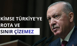 Erdoğan: Kimse Türkiye'ye rota ve sınır çizemez