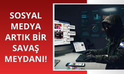 Sosyal medya artık bir savaş meydanı