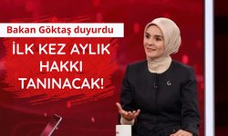 Bakan Göktaş duyurdu! İlk kez düzenli aylık hakkı tanınacak