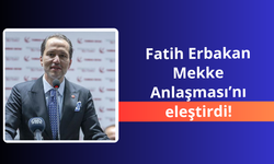 Fatih Erbakan'dan Mekke Anlaşması'na eleştiri