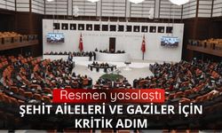 Şehit aileleri ve gaziler için kritik adım