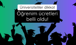 Üniversiteliler dikkat! Öğrenim ücretleri belirlendi