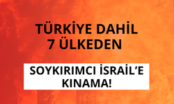 Türkiye ve 7 ülkeden İsrail'e kınama