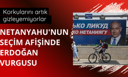 Netanyahu'nun seçim afişinde Erdoğan vurgusu
