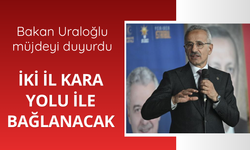 Uraloğlu duyurdu! İki il kara yolu ile bağlanacak