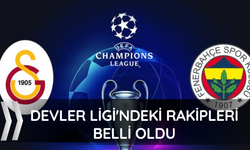 Galatasaray ve Fenerbahçe'nin Devler Ligi'ndeki rakipleri belli oldu