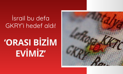 İsrail bu defa GKRY'i hedef aldı!