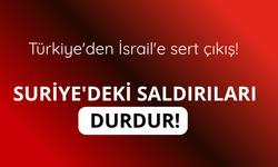 Türkiye'den İsrail'e sert çıkış! Suriye'deki saldırıları durdur