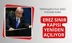 Netanyahu'nun sözü havada kaldı! Erez sınırı yeniden açılıyor