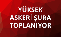 Yüksek Askeri Şura toplanıyor