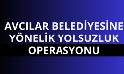 Avcılar Belediyesi'ne ‘İhaleye fesat karıştırma’ soruşturması!