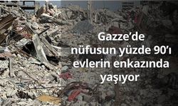 Gazze’de nüfusun yüzde 90’ı evlerin enkazında yaşıyor
