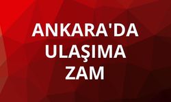 Ankara'da ulaşıma zam