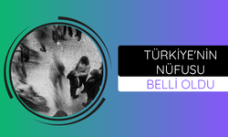 Türkiye'nin nüfusu belli oldu