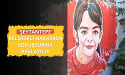 'Şeytantepe' belgeseli hakkında soruşturma başlatıldı
