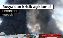 Rusya'dan kritik açıklama! Limanları vurduk