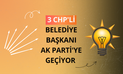 3 CHP'li belediye başkanı AK Parti'ye geçiyor