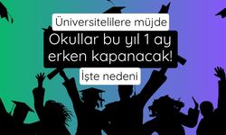 Üniversitelilere müjde: Okullar bu yıl 1 ay erken kapanacak! İşte nedeni