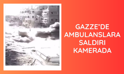 Gazze’de ambulanslara saldırı kamerada