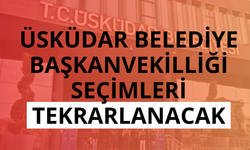 Üsküdar Belediye Başkanvekilliği seçimleri tekrarlanacak