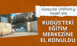 Gaspçılar UNRWA’yı hedef aldı: Kudüs’teki Eğitim Merkezine el konuldu