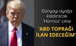 Trump: Yakında Hürmüz Boğazı'nı ABD toprağı ilan edeceğim