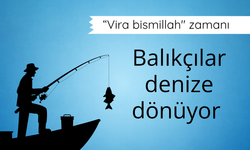 Vira bismillah" zamanı: Balıkçılar denize dönüyor