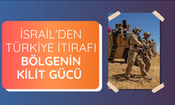 İsrail'den Türkiye itirafı: Bölgenin kilit gücü