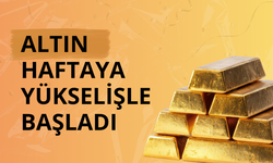 Altın haftaya yükselişle başladı