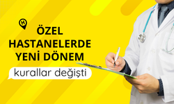 Özel hastanelerde yeni dönem: kurallar değişti